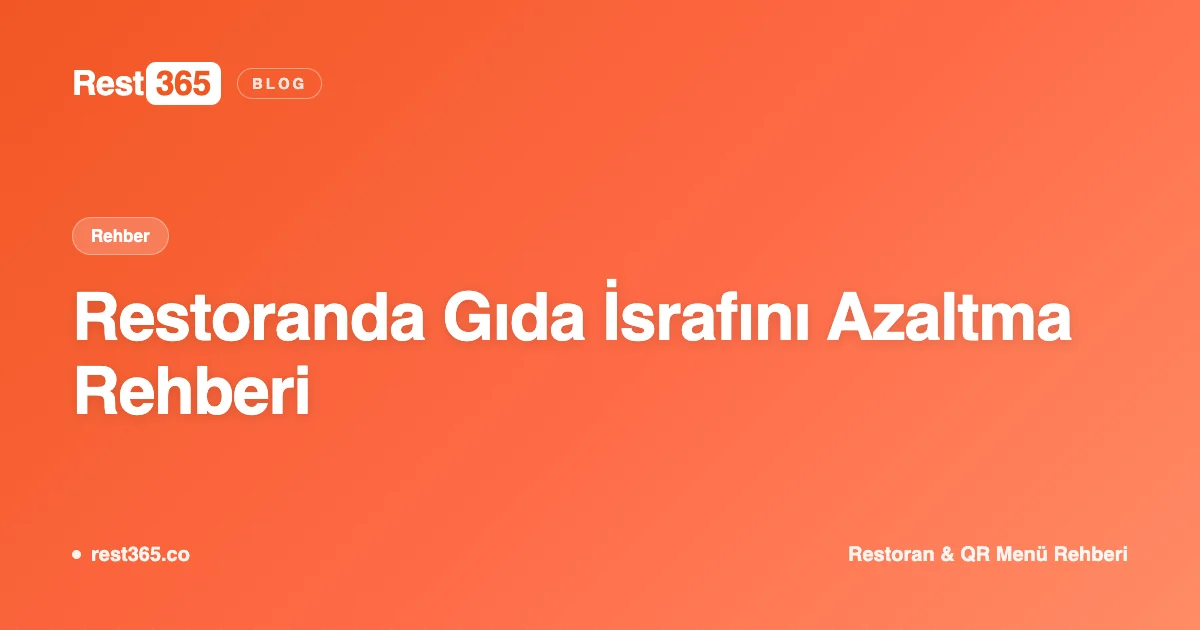 Restoranda Gıda İsrafını Azaltma: Pratik Rehber — Rest365 blog görseli
