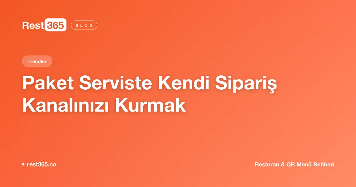 Paket Serviste Komisyon Yükü: Kendi Sipariş Kanalınızı Kurmak — Rest365 blog görseli